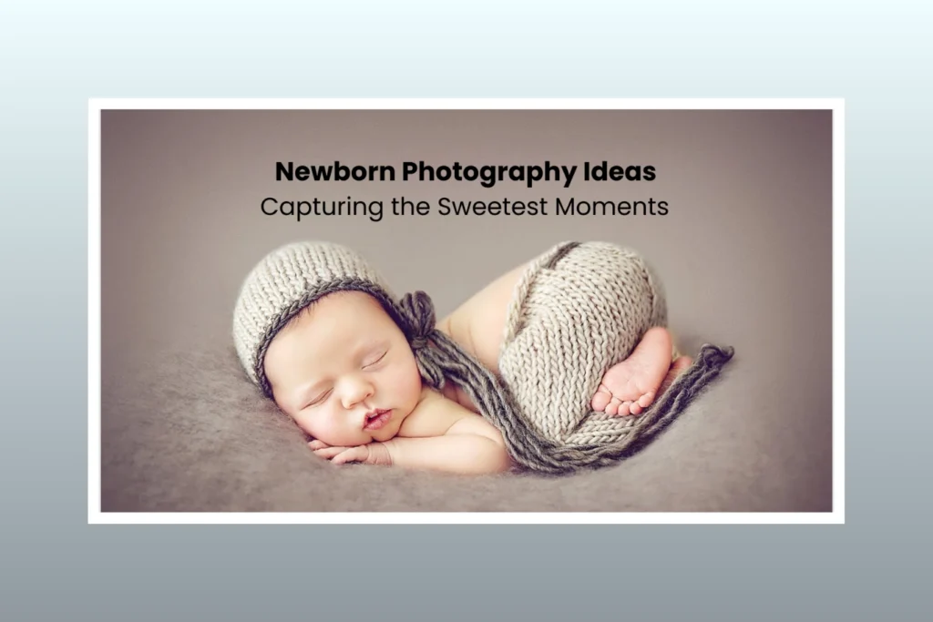 15 Newborn Photography Ideas Capturing the Sweetest Moments