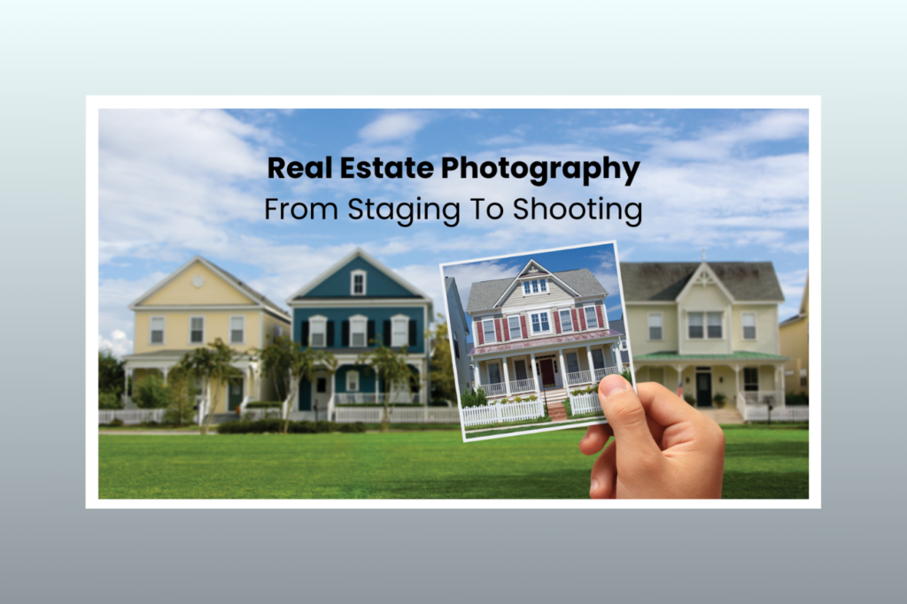 Mastering Real Estate Photography From Staging To Shooting