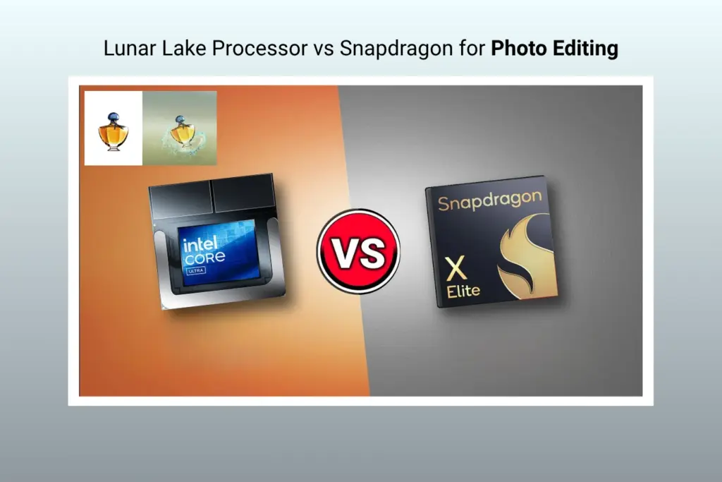 Lunar Lake Processor vs Snapdragon for Photo Editing Which Processor Truly Wins In 2026